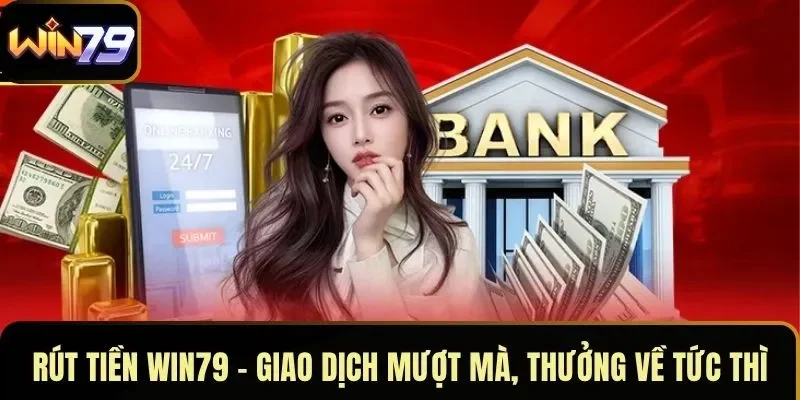 Tại sao quy trình rút tiền Win79 lại quan trọng?